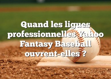 Quand les ligues professionnelles Yahoo Fantasy Baseball ouvrent-elles ?